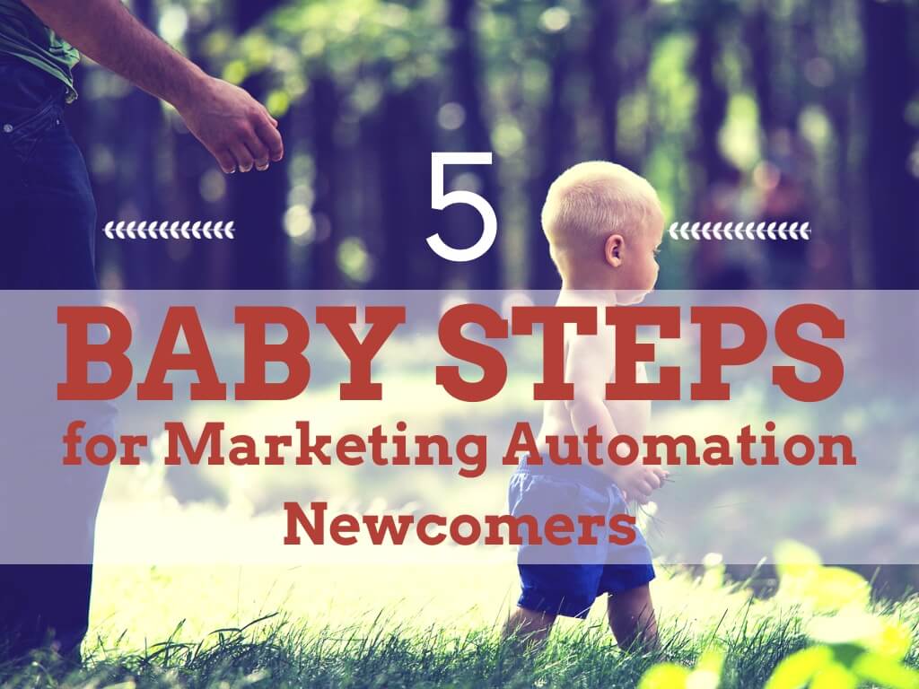 5 Baby Steps for Marketing Automation Newcomers