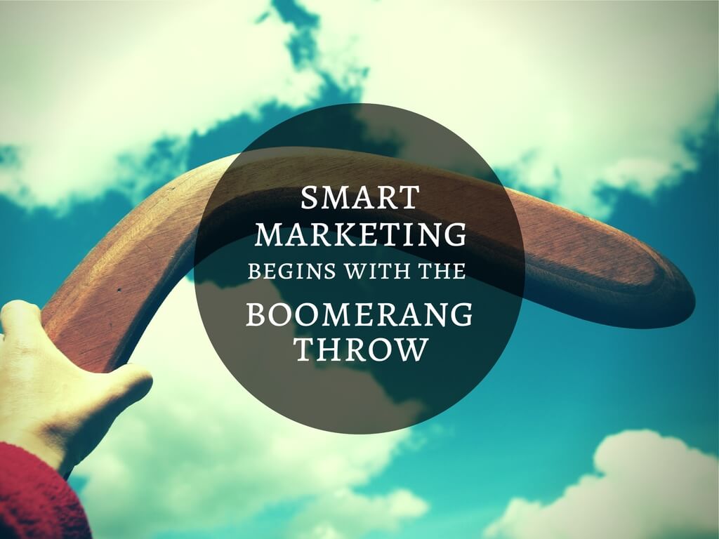 Smart marketing begins with the boomerang throw