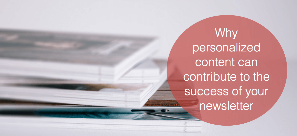 Why personalized content can contribute to the success of your newsletter
